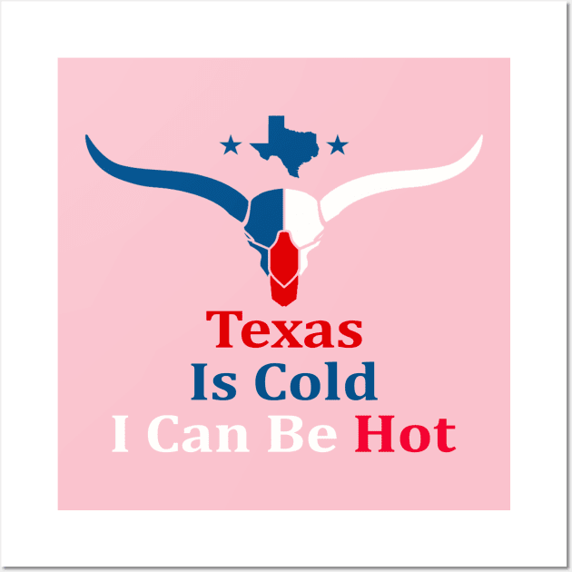 Texas Is Cold , I Can Be Hot - Funny Wall Art by Casino Royal 